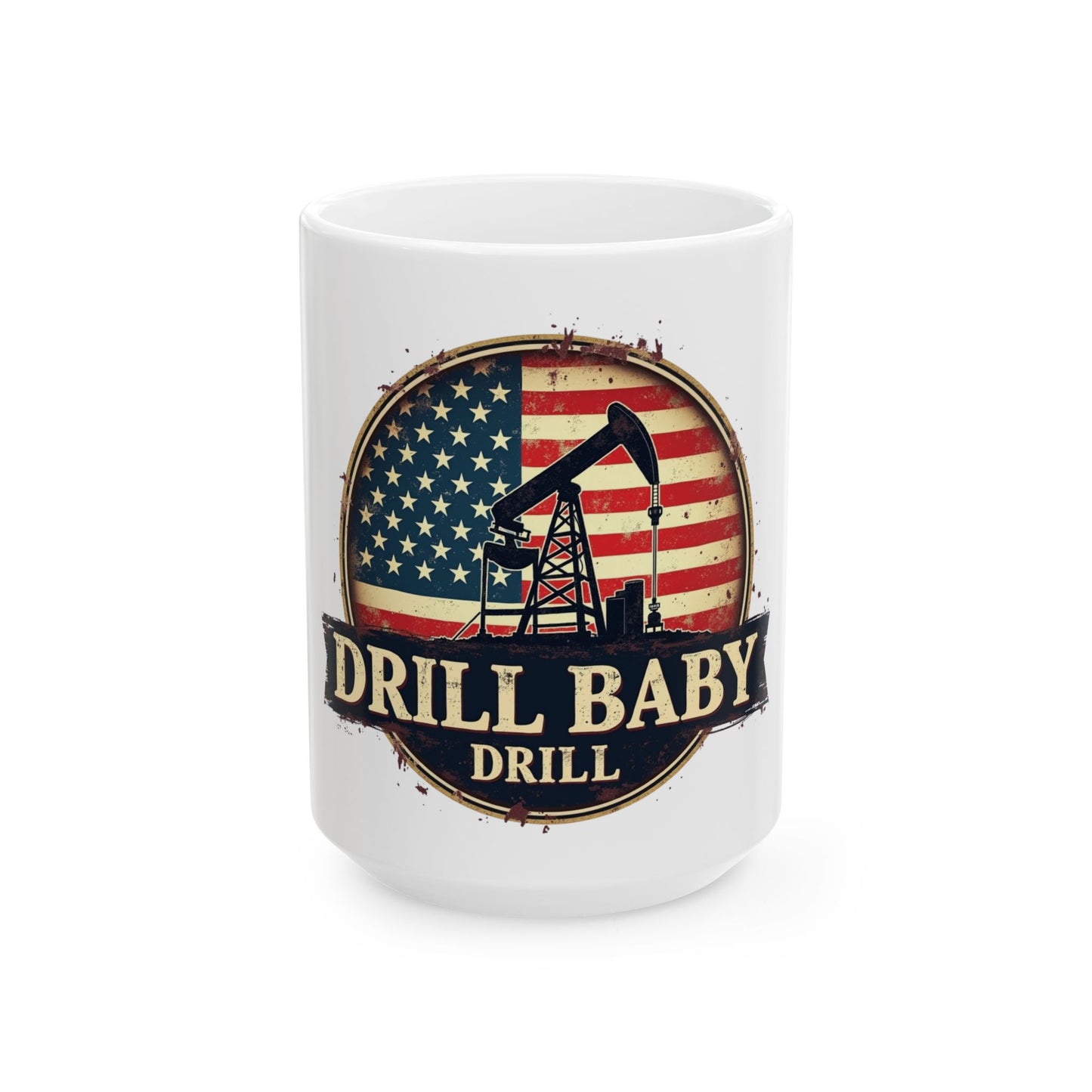 Drill Baby Drill Oil Rig Ceramic Mug, (11oz, 15oz)